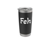 Feh : Yiddish for Whatever, Enough, or bah (not fih) Stainless Steel Insulated Tumbler