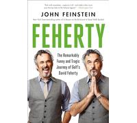 Feherty: The Remarkably Funny and Tragic Journey of Golf's David Feherty