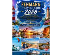 FEHMARN TRAVEL GUIDE 2026: Discover Burg auf Fehmarn, Südstrand, the Fehmarnsund Bridge, Flügge & Staberhuk Lighthouses, Wulfener Hals, Wallnau Bird ... Scenic Cycling Routes, Ferry Trips to Denmark