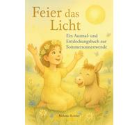 Feier das Licht: Ein Ausmal- & Entdeckungsbuch zur Sommersonnenwende (Kinder im Jahreskreis)