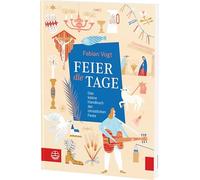 FEIER die TAGE: Das kleine Handbuch der christlichen Feste