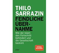 Feindliche ?bernahme: Wie der Islam den Fortschritt behindert und die Gesellschaft bedroht (cover may vary)