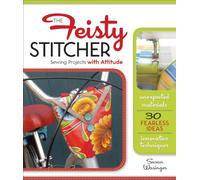 Feisty Stitcher, The: Sewing Projects with Attitude