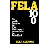 FELA 100: Un guide curaté de 100 morceaux essentiels de Fela Kuti (Rhythm 100 Listening Guides)