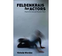 Feldenkrais for Actors: How to Do Less and Discover More