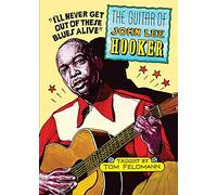 Feldmann, Tom - John Lee Hooker: The Guitar Of John Lee Hooker: Instrumental Tutor