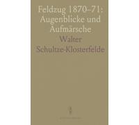 Feldzug 1870-71: Augenblicke und Aufmärsche: Heitere und ernste Erinnerungen eines preußischen Offiziers aus Weissenburg, Worth, Sedan und Paris