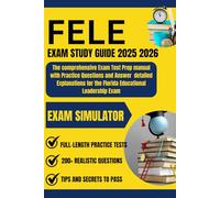 FELE Study Guide 2025 2026 Florida: The comprehensive Exam Test Prep manual with Practice Questions and Answer Detailed Explanations for the Florida Educational Leadership Exam