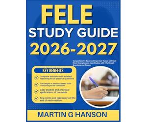FELE STUDY GUIDE 2026-2027: Comprehensive Review of Important Topics with Real World Examples and Case Studies with 9 full length Questions and Answer