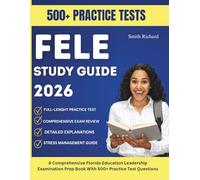FELE STUDY GUIDE 2026: A Comprehensive Florida Education Leadership Examination Prep Book With 500+ Practice Test Questions
