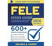 FELE STUDY GUIDE 2026: The Complete Guide to Florida Educational Leadership Certification Exam Success