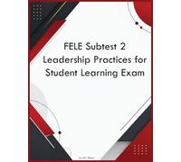 FELE Subtest 2 Leadership Practices for Student Learning Exam