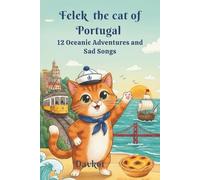 Felek the Cat in Portugal: 12 Oceanic Adventures and Sad Songs (Felix the Cat’s Adventures)