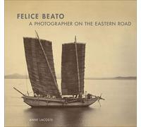 Felice Beato: A Photographer on the Eastern Road (Getty Publications -)