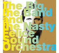 Felice Sound Orchestra - The Big, the Band and the Nasty