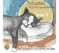 Felicette, The Cat Who Touched the Moon: The True Story of a Cat's Journey Into Space (Space Cat in Paris)