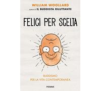 Felici per scelta. Buddismo per la vita contemporanea