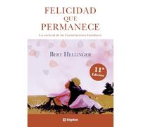 Felicidad que permanece : lo esencial de las constelaciones familiares