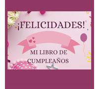¡FELICIDADES! Mi Libro De Cumpleaños: Libro de Firmas El Regalo Perfecto Para Cumpleaños