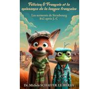 Félicien & François et la naissance de la langue française: Les serments de Strasbourg 842 après J.-C. (Félicien et François à Travers l'Histoire de France)