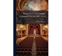 Felicita Colombo; commedia in tre atti