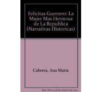 Felicitas Guerrero: La Mujer Mas Hermosa de La Republica