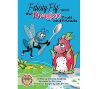 Felicity Fly Meets the Dragon Fruit and Friends: Pt.4 (Felicity Fly Series)