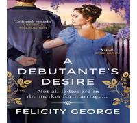 Felicity George A Debutante's Desire : The next steamy & heartwarming regency Felicity George Multicolor