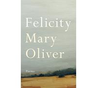 Felicity: Poems by Mary Oliver (2015-10-13)