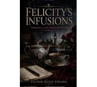 Felicity’s infusions - Veneno a las Cinco en Punto: Un adictivo misterio acogedor británico: crimen, té y secretos en el corazón de Londres