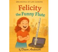 Felicity the Funny Flute: Intro to Instruments (Orchestra of Life Lessons)