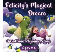Felicity's Magical Dream: A Bedtime Rhyming Story - A beautifully illustrated fantasy world for babies, toddlers and kids ages 2,3,4,5 & 6!