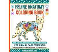 Feline Anatomy Coloring Book for Animal Care Students: A Veterinary Assistant Study Guide: 55 Self-Test Pages Covering Skeletal, Muscular, Organ, ... Trainees (Cat Anatomy Coloring Book Series)