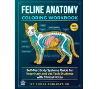 Feline Anatomy Coloring Workbook: Self-Test Body Systems Guide for Veterinary and Vet Tech Students with Clinical Notes (Veterinary Exam Prep Coloring Series)
