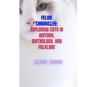 Feline Chronicles: Exploring Cats in History, Mythology, and Folklore: Cats Through the Ages: Unveiling the Feline Chronicles in History, Mythology, and Folklore