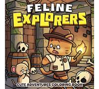 Feline Explorers Coloring Book: Cozy and Cute Coloring Pages for Adults & Teens Featuring a Brave Fuzzy Cat Adventure and His Cute Mouse Friend for Relaxation