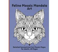 Feline Mosaic Mandala Art: Detailed Symmetrical Cat Mosaic Pages for Adults, 65 Pages