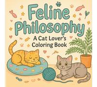 Feline Philosophy: A Calming Cat Coloring Book for Adults: 50 Whimsical Cat-Themed Pages for Stress Relief, Mindfulness, and Cozy Creative Fun