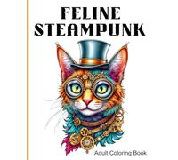 Feline Steampunk: relaxing and fun adult coloring book of steampunk cats