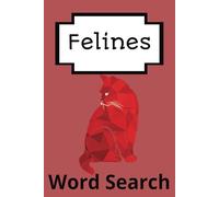 Feline Word Search Book: Puzzle book about everything feline related and more. 6x9 book with easy to read print 55 puzzles with 600 + words to find. ... Holidays, relaxation and brain stimulation.