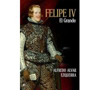 Felipe IV: El grande (Historia)