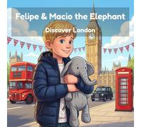 Felipe & Macio the Elephant Discover London: Big Ben, Red Buses & a Train Under the Sea - A Read-Aloud Travel Story for Kids in England (Felipe & Macio's Travel Adventures)