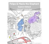 Felipe & Macio the Elephant Explore Holland Coloring & Activity Book: A Netherlands Travel Coloring & Activity Book for Kids Ages 4-12 - Windmills, ... Travel Adventures: Coloring & Activity Books)