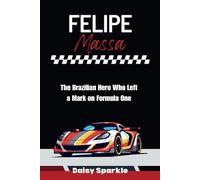 Felipe Massa: The Brazilian Hero Who Left a Mark on Formula One