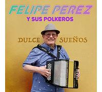 Felipe Perez y Sus Polkeros - Dulce Suenos