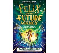 Felix and the Future Agency: An explosive new children's adventure series (Volume 1)