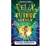 Felix and the Future Agency: An explosive new children's adventure series (Volume 1)