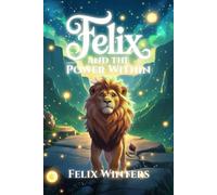 Felix and the Power Within: A Financial Adventure Story for Kids About Self-Belief, Goal Setting, and Smart Money Skills (Smart Money Forest Tales)