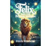 Felix and the Power Within: A Financial Adventure Story for Kids About Self-Belief, Goal Setting, and Smart Money Skills (Smart Money Forest Tales)