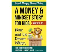 Felix and the Power Within: A Financial Literacy Adventure for Kids About Self-Belief, Goal Setting, and Smart Money Skills (Smart Money Forest Tales)